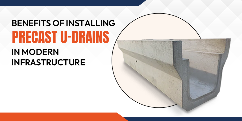 Benefits of Installing Precast U-Drains in Modern Infrastructure